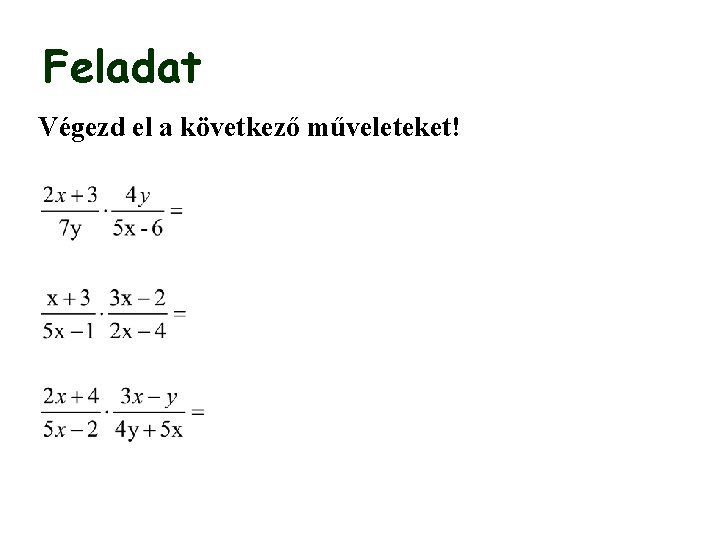 Feladat Végezd el a következő műveleteket! 