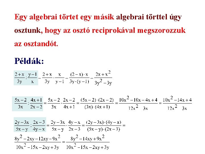 Egy algebrai törtet egy másik algebrai törttel úgy osztunk, hogy az osztó reciprokával megszorozzuk