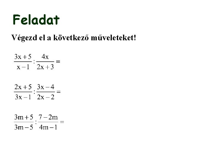 Feladat Végezd el a következő műveleteket! 