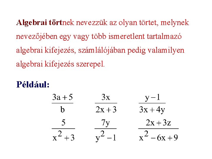 Algebrai törtnek nevezzük az olyan törtet, melynek nevezőjében egy vagy több ismeretlent tartalmazó algebrai