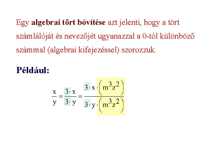 Egy algebrai tört bővítése azt jelenti, hogy a tört számlálóját és nevezőjét ugyanazzal a