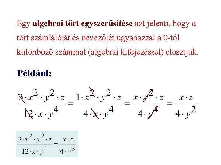 Egy algebrai tört egyszerűsítése azt jelenti, hogy a tört számlálóját és nevezőjét ugyanazzal a