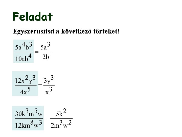 Feladat Egyszerűsítsd a következő törteket! 