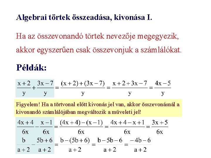 Algebrai törtek összeadása, kivonása I. Ha az összevonandó törtek nevezője megegyezik, akkor egyszerűen csak