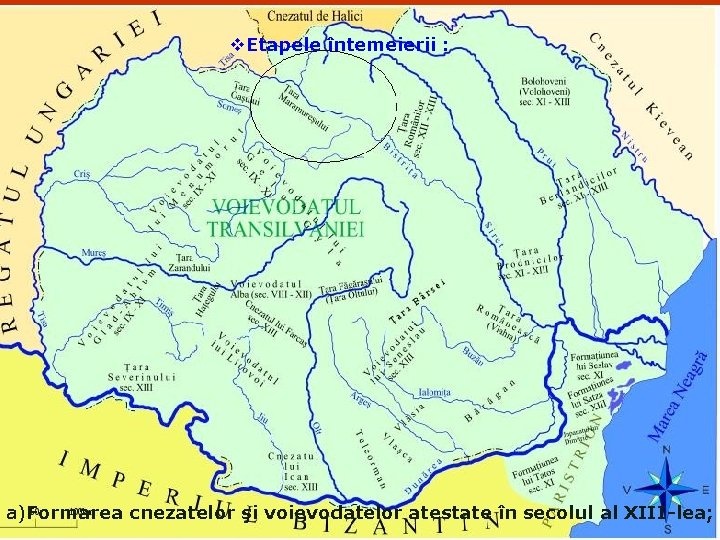 v. Etapele întemeierii : a)Formarea cnezatelor şi voievodatelor atestate în secolul al XIII-lea; 