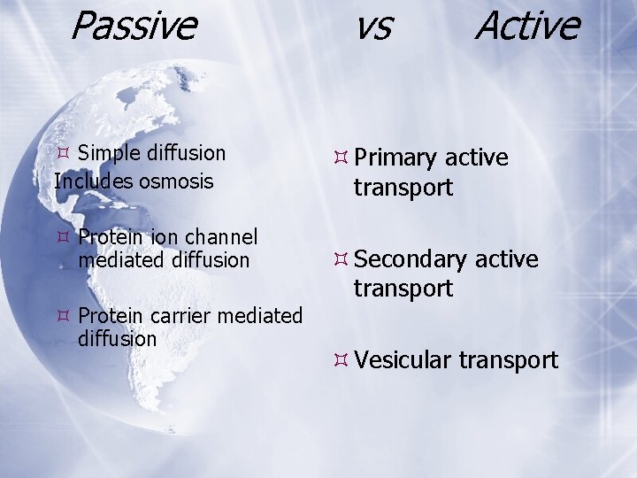 Passive Simple diffusion Includes osmosis Protein ion channel mediated diffusion Protein carrier mediated diffusion Passive Simple diffusion Includes osmosis Protein ion channel mediated diffusion Protein carrier mediated diffusion