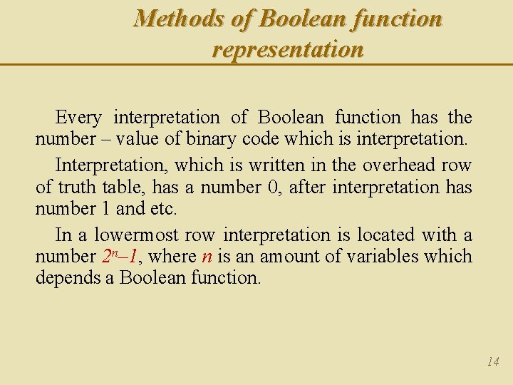 Methods of Boolean function representation Every interpretation of Boolean function has the number –