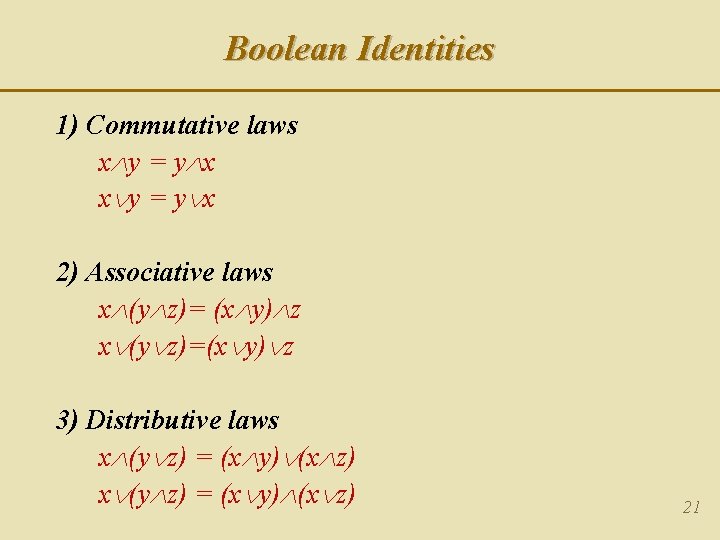Boolean Identities 1) Commutative laws x y = y x 2) Associative laws x