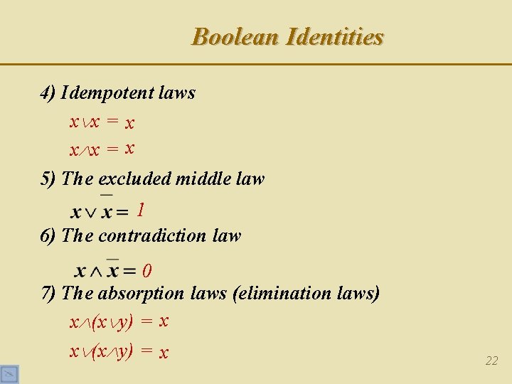 Boolean Identities 4) Idempotent laws x x = x 5) The excluded middle law