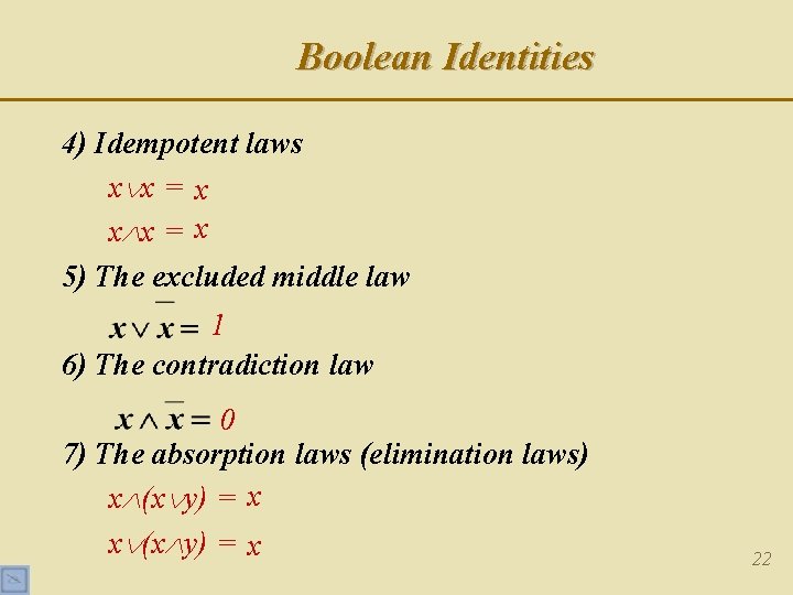 Boolean Identities 4) Idempotent laws x x = x 5) The excluded middle law Boolean Identities 4) Idempotent laws x x = x 5) The excluded middle law