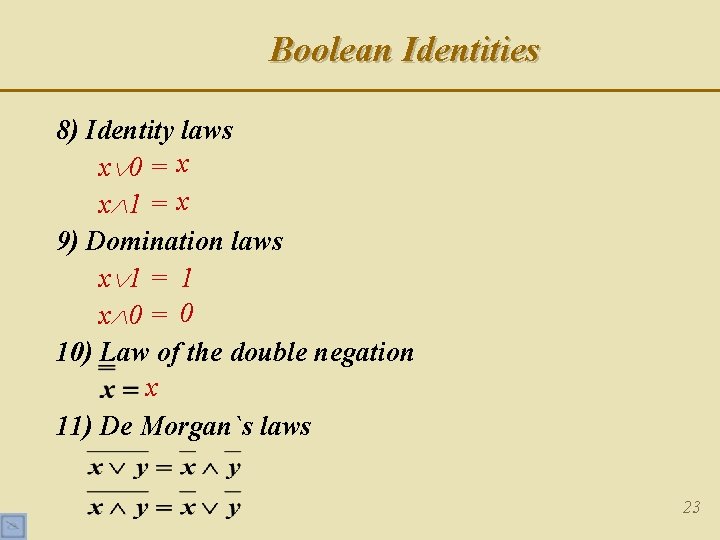 Boolean Identities 8) Identity laws x 0 = x x 1 = x 9) Boolean Identities 8) Identity laws x 0 = x x 1 = x 9)