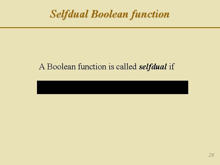 Selfdual Boolean function A Boolean function is called selfdual if 26 