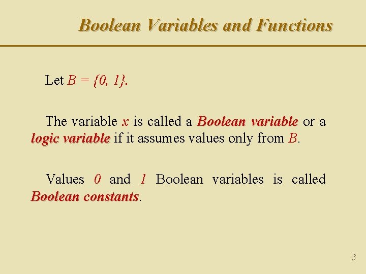 Boolean Variables and Functions Let B = {0, 1}. The variable x is called Boolean Variables and Functions Let B = {0, 1}. The variable x is called