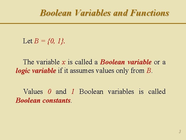 Boolean Variables and Functions Let B = {0, 1}. The variable x is called