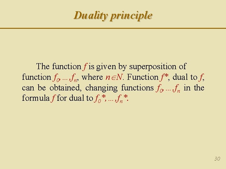 Duality principle The function f is given by superposition of function f 0, …, Duality principle The function f is given by superposition of function f 0, …,