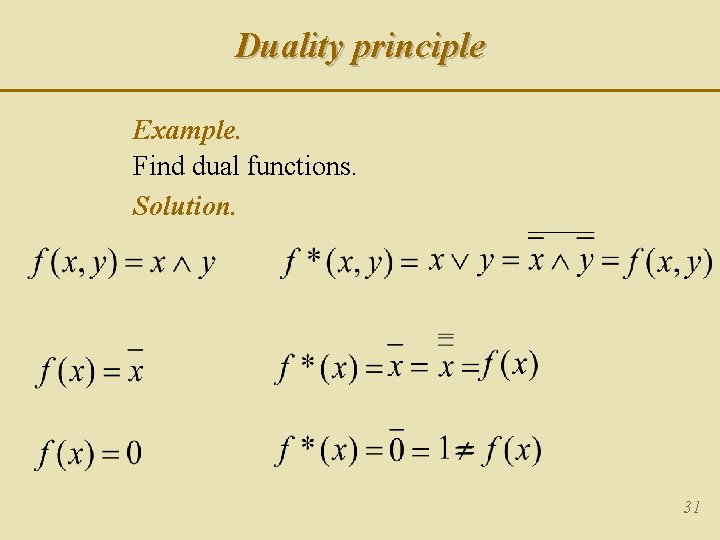 Duality principle Example. Find dual functions. Solution. 31 Duality principle Example. Find dual functions. Solution. 31