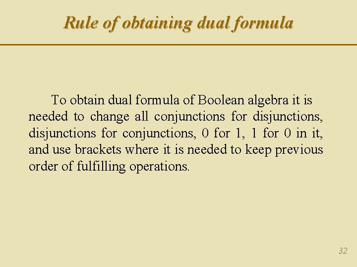 Rule of obtaining dual formula To obtain dual formula of Boolean algebra it is