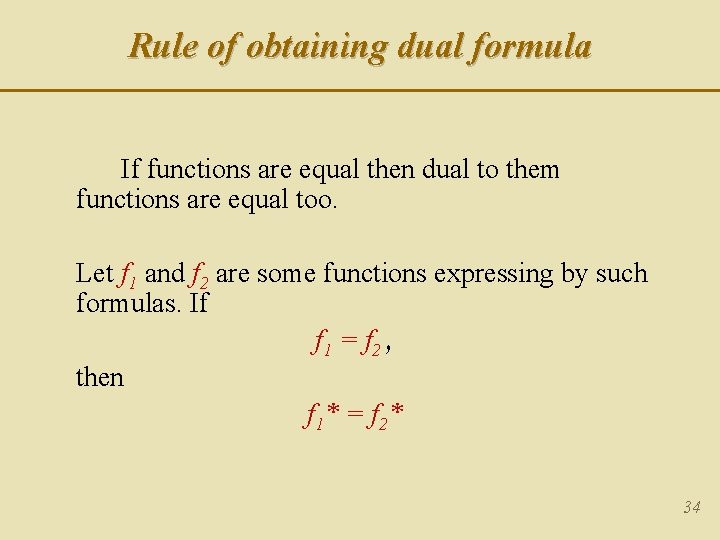 Rule of obtaining dual formula If functions are equal then dual to them functions Rule of obtaining dual formula If functions are equal then dual to them functions
