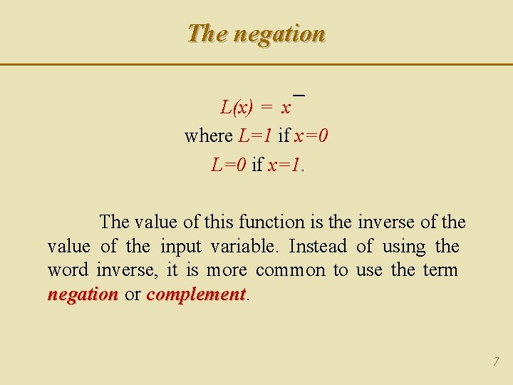 The negation L(x) = x where L=1 if x=0 L=0 if x=1. The value The negation L(x) = x where L=1 if x=0 L=0 if x=1. The value