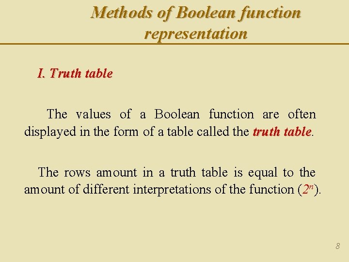 Methods of Boolean function representation I. Truth table The values of a Boolean function