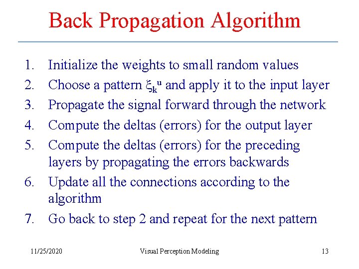 Back Propagation Algorithm 1. 2. 3. 4. 5. Initialize the weights to small random