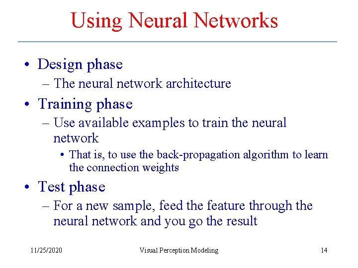 Using Neural Networks • Design phase – The neural network architecture • Training phase