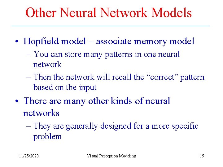 Other Neural Network Models • Hopfield model – associate memory model – You can