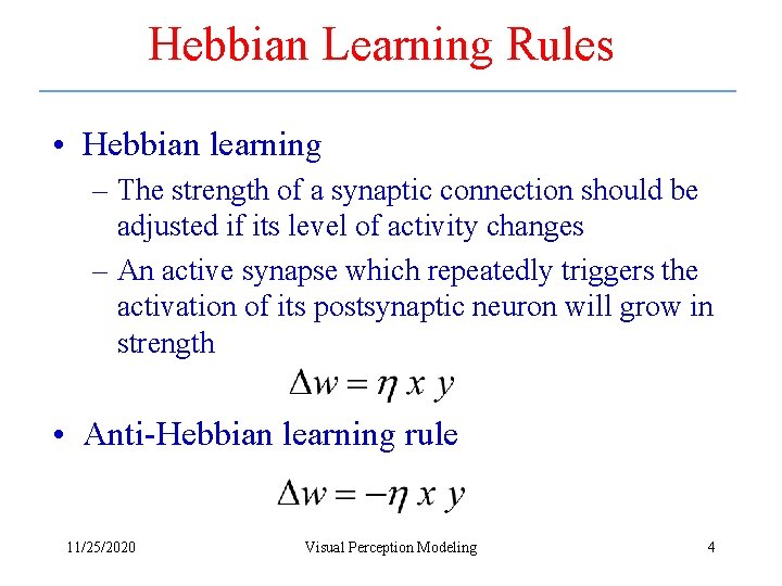 Hebbian Learning Rules • Hebbian learning – The strength of a synaptic connection should