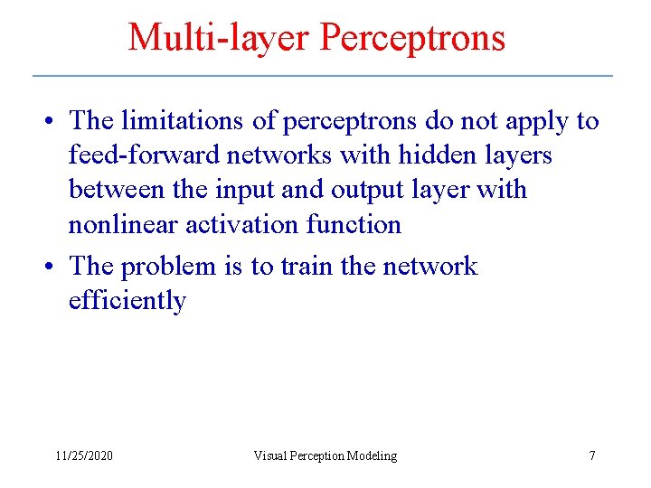 Multi-layer Perceptrons • The limitations of perceptrons do not apply to feed-forward networks with