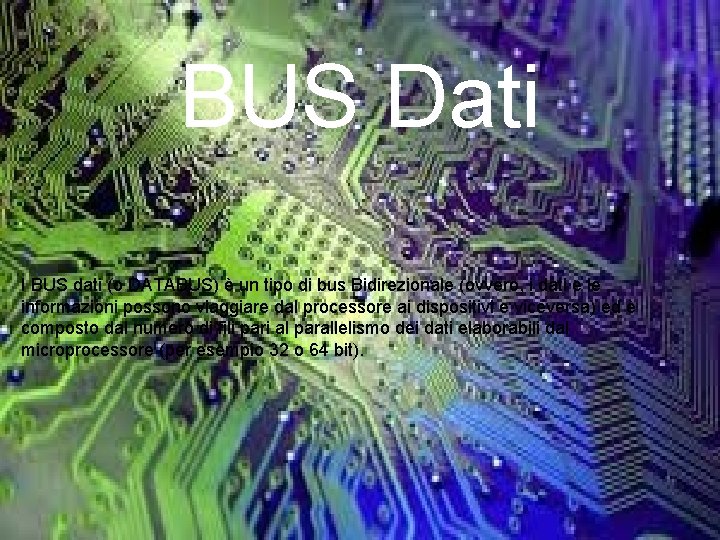 BUS Dati I BUS dati (o DATABUS) è un tipo di bus Bidirezionale (ovvero,