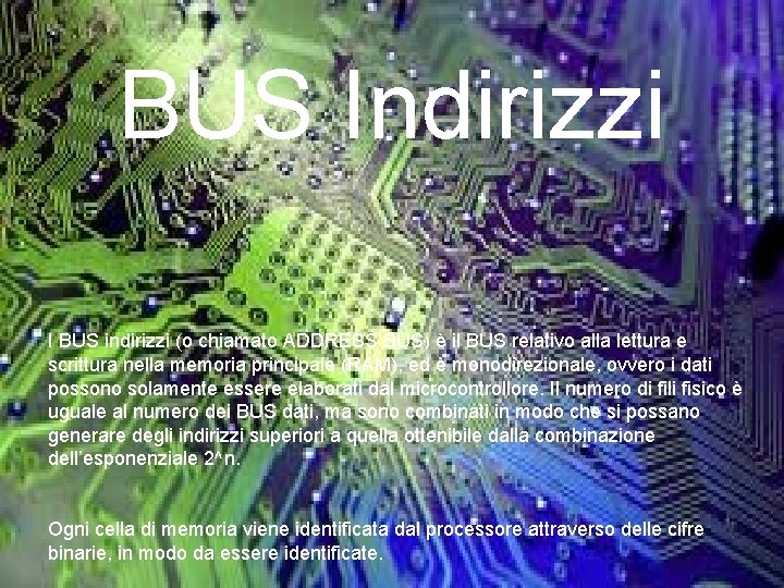 BUS Indirizzi I BUS indirizzi (o chiamato ADDRESS BUS) è il BUS relativo alla