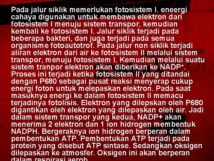 Pada jalur siklik memerlukan fotosistem I. eneergi cahaya digunakan untuk membawa elektron dari fotosistem