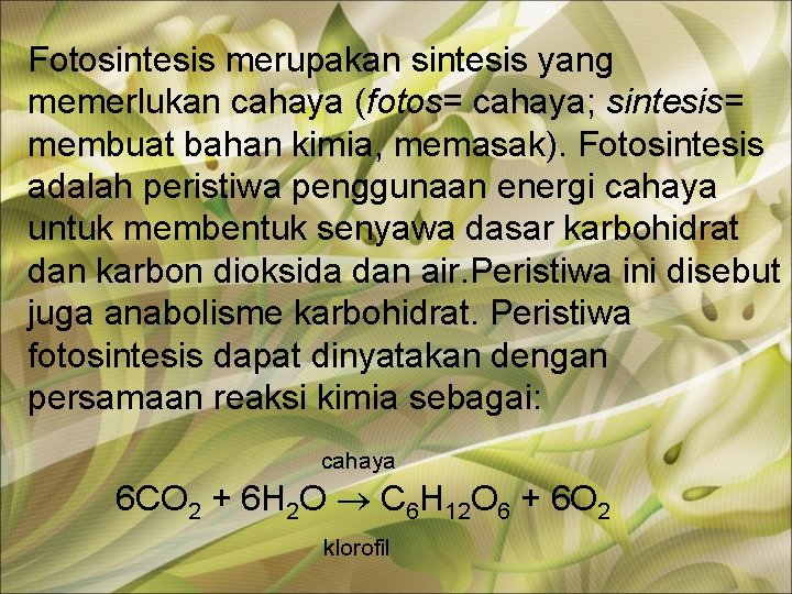 Fotosintesis merupakan sintesis yang memerlukan cahaya (fotos= cahaya; sintesis= membuat bahan kimia, memasak). Fotosintesis Fotosintesis merupakan sintesis yang memerlukan cahaya (fotos= cahaya; sintesis= membuat bahan kimia, memasak). Fotosintesis