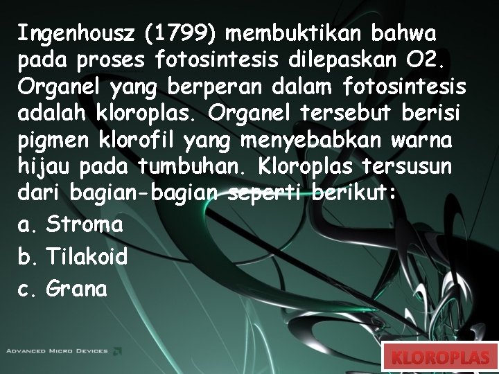 Ingenhousz (1799) membuktikan bahwa pada proses fotosintesis dilepaskan O 2. Organel yang berperan dalam