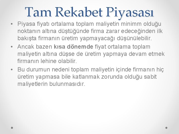 Tam Rekabet Piyasası • Piyasa fiyatı ortalama toplam maliyetin minimm olduğu noktanın altına düştüğünde