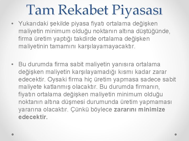 Tam Rekabet Piyasası • Yukarıdaki şekilde piyasa fiyatı ortalama değişken maliyetin minimum olduğu noktanın