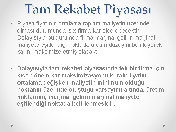 Tam Rekabet Piyasası • Piyasa fiyatının ortalama toplam maliyetin üzerinde olması durumunda ise; firma