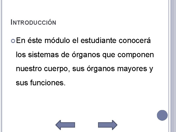INTRODUCCIÓN En éste módulo el estudiante conocerá los sistemas de órganos que componen nuestro