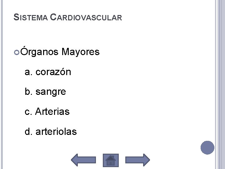 SISTEMA CARDIOVASCULAR Órganos Mayores a. corazón b. sangre c. Arterias d. arteriolas 