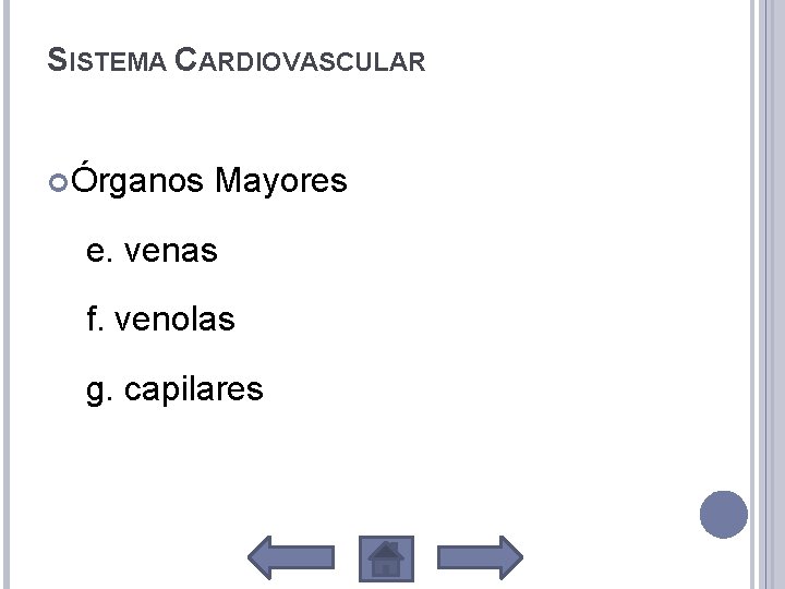 SISTEMA CARDIOVASCULAR Órganos Mayores e. venas f. venolas g. capilares 