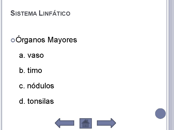 SISTEMA LINFÁTICO Órganos Mayores a. vaso b. timo c. nódulos d. tonsilas 