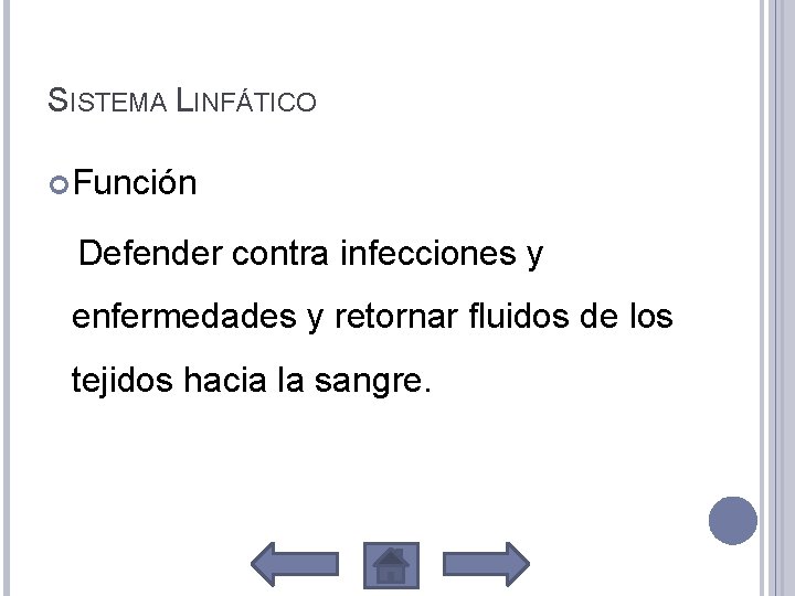 SISTEMA LINFÁTICO Función Defender contra infecciones y enfermedades y retornar fluidos de los tejidos
