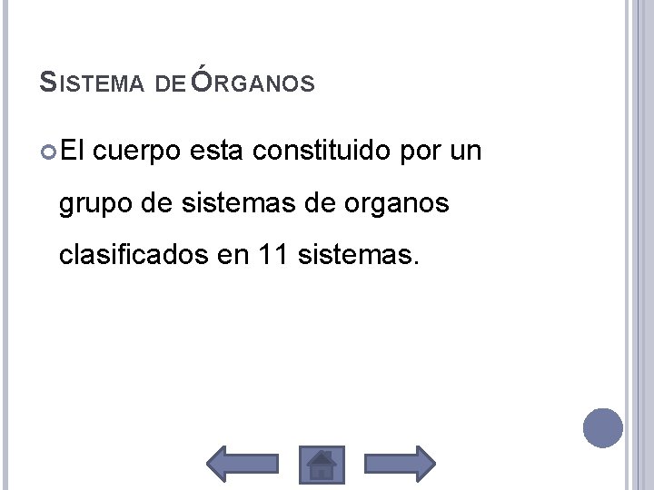 SISTEMA DE ÓRGANOS El cuerpo esta constituido por un grupo de sistemas de organos