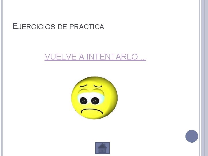 EJERCICIOS DE PRACTICA VUELVE A INTENTARLO… 