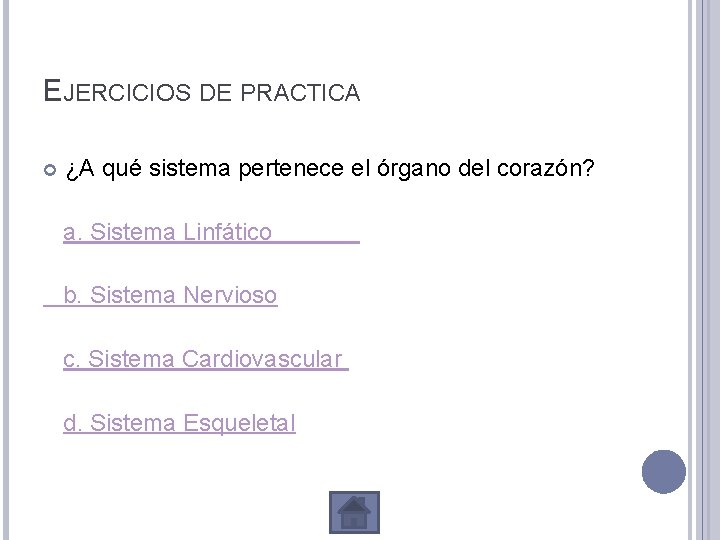 EJERCICIOS DE PRACTICA ¿A qué sistema pertenece el órgano del corazón? a. Sistema Linfático