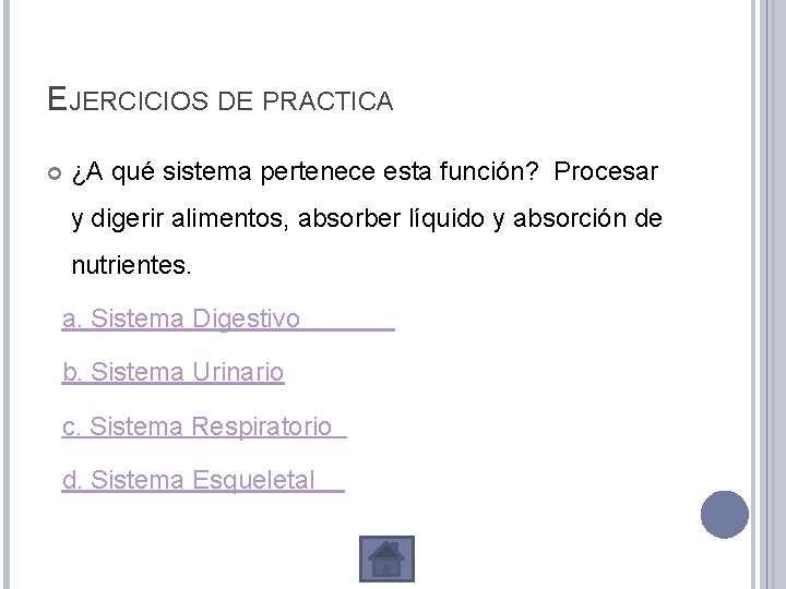 EJERCICIOS DE PRACTICA ¿A qué sistema pertenece esta función? Procesar y digerir alimentos, absorber