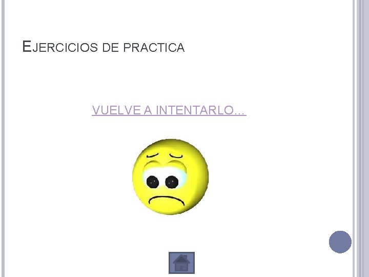 EJERCICIOS DE PRACTICA VUELVE A INTENTARLO… 