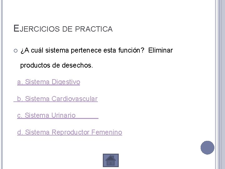 EJERCICIOS DE PRACTICA ¿A cuál sistema pertenece esta función? Eliminar productos de desechos. a.