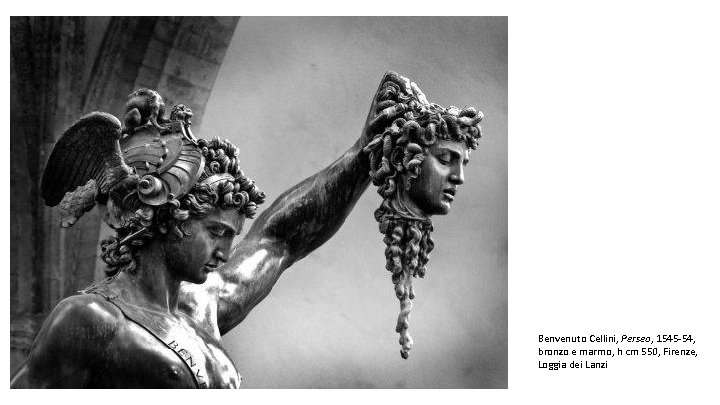 Benvenuto Cellini, Perseo, 1545 -54, bronzo e marmo, h cm 550, Firenze, Loggia dei