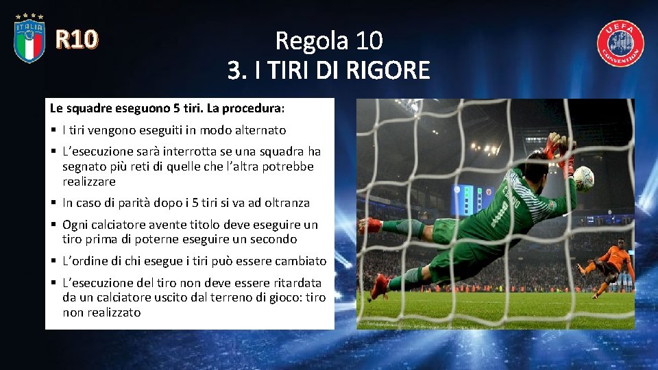 R 10 Regola 10 3. I TIRI DI RIGORE Le squadre eseguono 5 tiri.